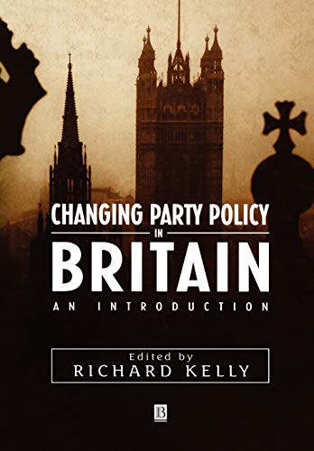 Changing Party Policy in Britain: An Introduction (Studies in Renaissance Literature) (9780631204909) by Kelly, Richard