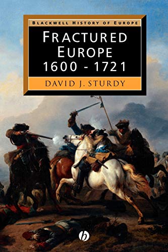 Fractured Europe: 1600 - 1721 (Blackwell History of Europe) - Sturdy, David J.