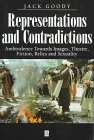 Representations and Contradictions: Ambivalence Towards Images, Theatre, Fiction, Relics and Sexuality (9780631205258) by Goody, Jack