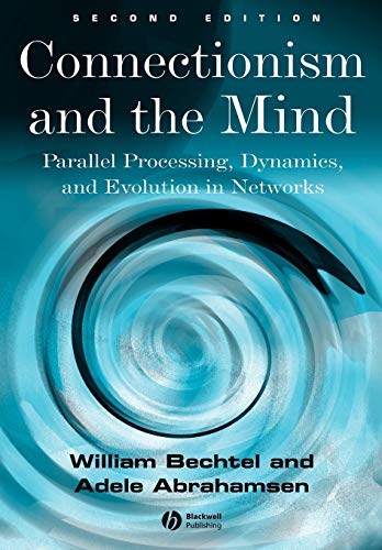 Connectionism and the Mind: Parallel Processing, Dynamics, and Evolution in Networks (9780631207139) by Bechtel, William