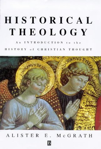 Historical Theology: An Introduction to the History of Christian Thought (9780631208433) by McGrath, Alister E.