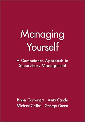 Managing Yourself: A Competence Approach to Supervisory Management (In Charge) (9780631209256) by Cartwright, Roger; Candy, Anita; Collins, Michael; Green, George