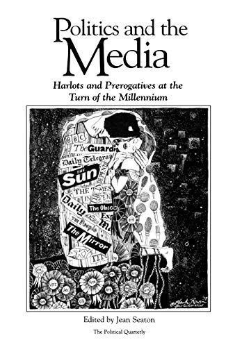 Imagen de archivo de Politics and the Media: Harlots and Prerogatives at the Turn of the Millennium (Political Quarterly Monograph Series) a la venta por Academybookshop