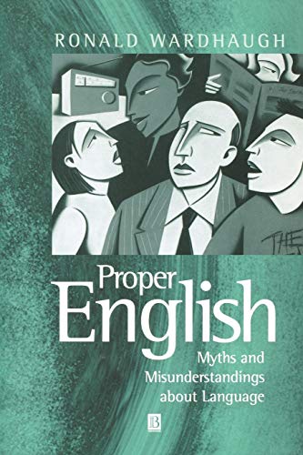 Proper English: Myths and Misunderstandings About Language - Wardhaugh, R.