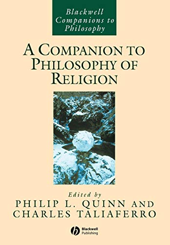 A Companion to Philosophy of Religion [Blackwell Companions to Philosophy] - Quinn, Philip L. and Charles Taliaferro, Eds.