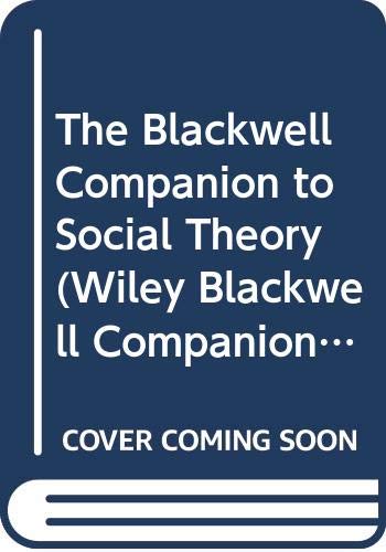 9780631213659: The Blackwell Companion to Social Theory (Blackwell Companions to Sociology)