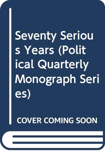 Seventy Serious Years (Political Quarterly Monograph Series) (9780631215974) by Crick, Bernard