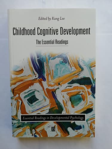 Childhood Cognitive Development: The Essential Readings (Essential Readings in Developmental Psychology) - Kang Lee