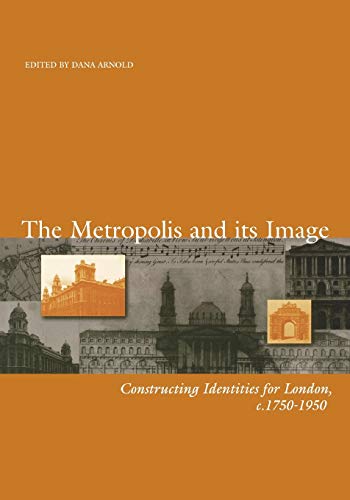 Stock image for The Metropolis and Its Image : Constructing Identities for London, C. 1750-1950 for sale by Better World Books Ltd