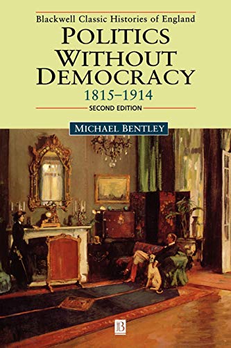 Beispielbild fr Politics Without Democracy 1815-1914 (Blackwell Classic Histories of England) zum Verkauf von WorldofBooks