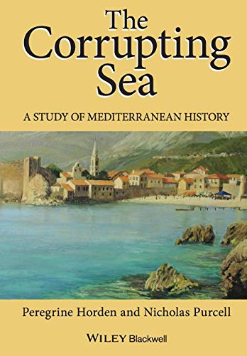 The Corrupting Sea: A STUDY OF MEDITERRANEAN HISTORY (9780631218906) by Horden