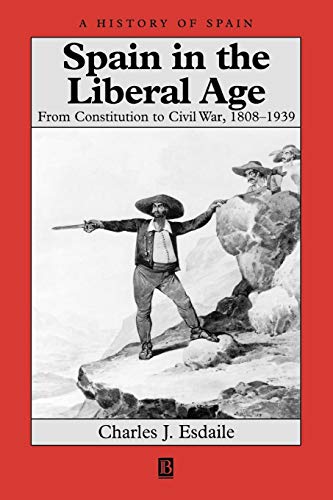 Beispielbild fr Spain in the Liberal Age: From Constitution to Civil War, 1808-1939 zum Verkauf von GoldenDragon
