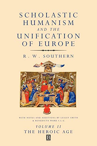 Scholastic Humanism and the Unification of Europe. Volume II: The Heroic Age. - Southern, R. W., Lesley Smith and Benedicta Ward S.L.G.