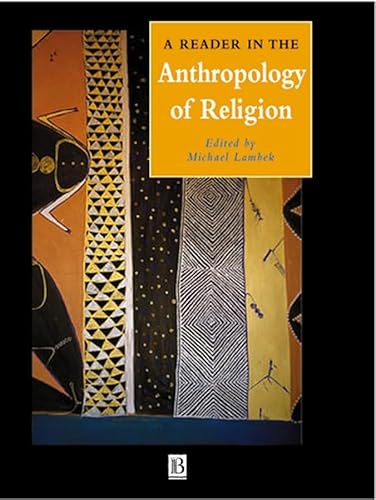 A Reader in the Anthropology of Religion (Wiley Blackwell Anthologies in Social and Cultural Anth...