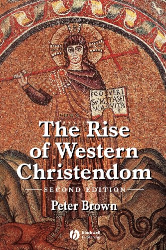 Rise of Western Christendom: Triumph and Diversity, A.D. 200-1000 - Brown, Peter