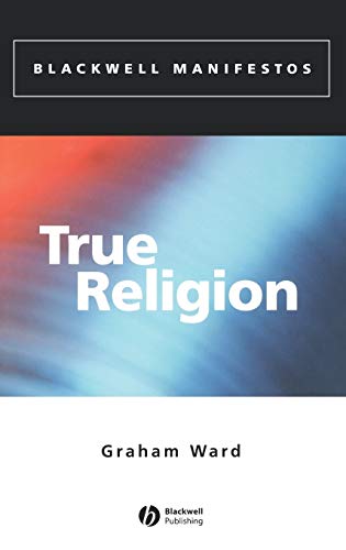 True Religion (Wiley-Blackwell Manifestos) (9780631221739) by Ward, Graham