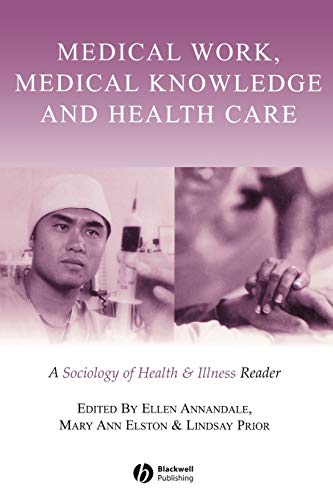 9780631223276: Medical Work, Medical Knowledge and Health Care: A Sociology of Health & Illness Reader: A Sociology of Health and Illness Reader: 1 (Sociology of Health and Illness Monographs)
