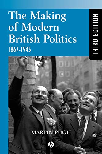 Beispielbild fr The Making of Modern British Politics: 1867 - 1945 zum Verkauf von BooksRun