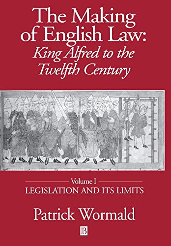 The Making of English Law: King Alfred to the Twelfth Century, Vol. 1: Legislation and its Limits (9780631227403) by Wormald, Patrick