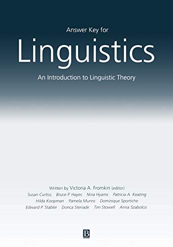 Answer Key For Linguistics: An Introduction to Linguistic Theory (9780631228493) by Fromkin, Victoria A.; Steriade, Donca; Munro, Pamela; Hayes, Bruce; Curtiss, Susan; Szabolcsi, Anna; Stowell, Tim; Stabler, Edward; Sportiche,...