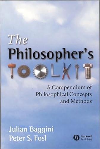 Imagen de archivo de The Philosophers Toolkit: A Compendium of Philosophical Concepts and Methods a la venta por The Maryland Book Bank