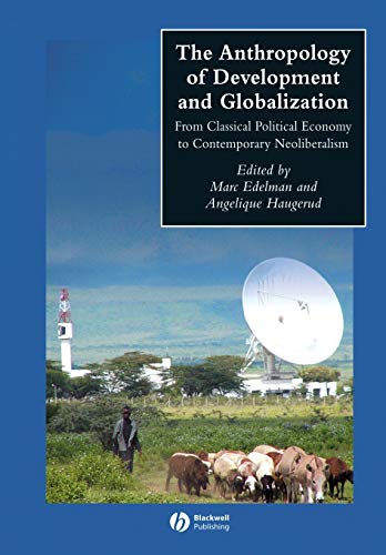 Stock image for The Anthropology of Development and Globalization: From Classical Political Economy to Contemporary Neoliberalism for sale by BooksRun