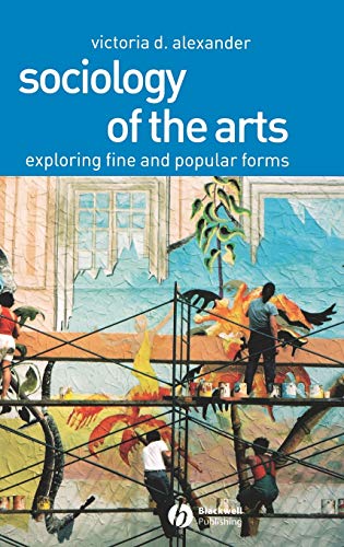 9780631230397: Sociology of the Arts: Exploring Fine and Popular Forms