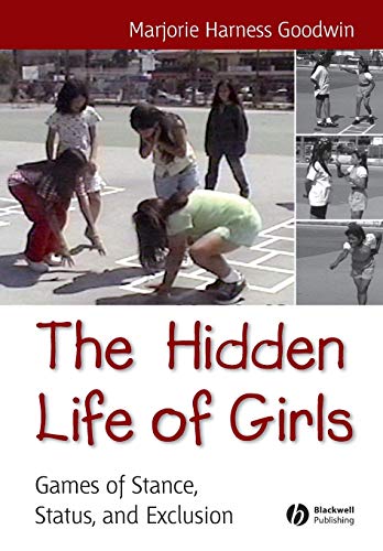 Imagen de archivo de The Hidden Life of Girls: Games of Stance, Status, and Exclusion (Wiley Blackwell Studies in Discourse and Culture) a la venta por WorldofBooks