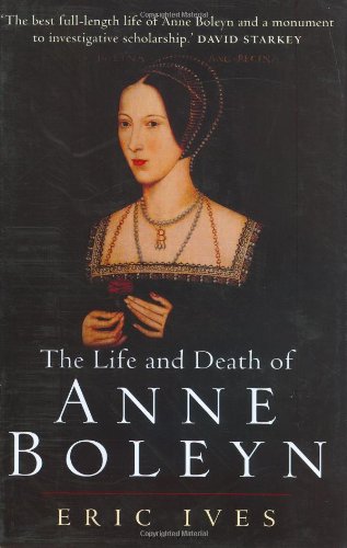 The Life and Death of Anne Boleyn - Eric Ives