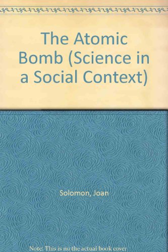 The Atomic Bomb (Science in a Social Context) (9780631910008) by Solomon, Joan
