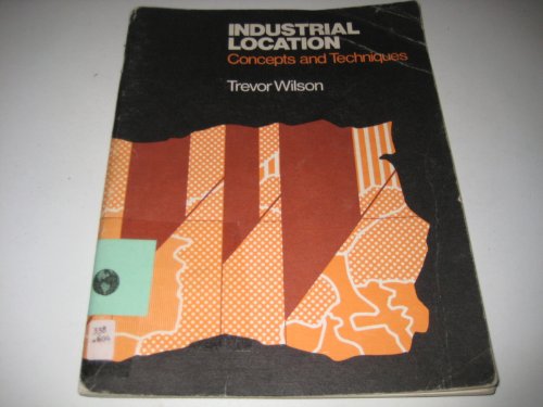 Industrial location: Concepts and techniques (9780631936701) by Trevor Wilson