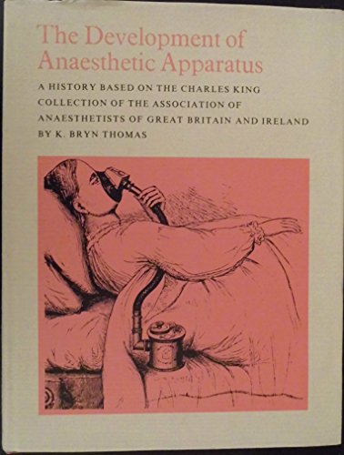 Beispielbild fr The development of anaesthetic apparatus. A history based on the Charles King Collection of the Association of Anaesthetists of Great Britain and Ireland. zum Verkauf von Antiquariat Haufe & Lutz