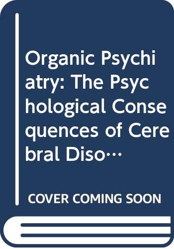 9780632007455: Organic Psychiatry: The Psychological Consequences of Cerebral Disorder