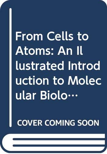 Stock image for From Cells to Atoms: An Illustrated Introduction to Molecular Biology for sale by SecondSale