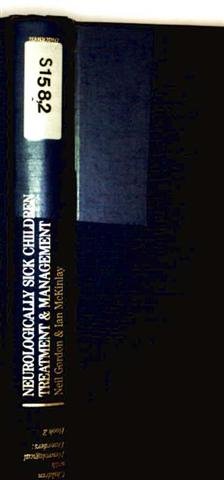 Neurologically Sick Children: Treatment and Management (Children With Neurological Disorders, Book 2) (9780632010172) by Gordon, Neil