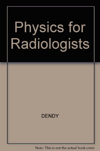 Physics for Radiologists - Dendy, P.P., Heaton, B.