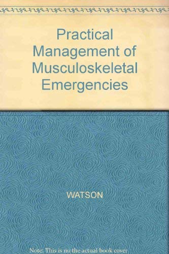 Practical Management of Musculo-skeletal Emergencies (9780632013524) by Watson MA FRCS, N.