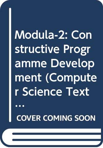 Beispielbild fr Modula-2: Constructive Programme Development (Computer Science Texts) zum Verkauf von Anybook.com