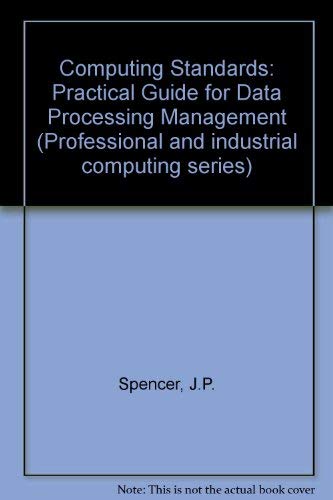 Computing Standards: A Practical Guide for Data Processing Management (9780632017881) by Spencer, John