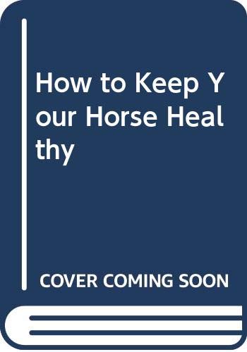 Stock image for How to Keep Your Horse Healthy for sale by AwesomeBooks