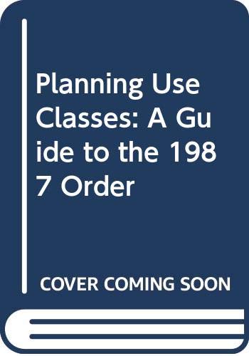 Imagen de archivo de Planning Use Clasees Ord 1987: A Guide to the 1987 Order a la venta por Anybook.com