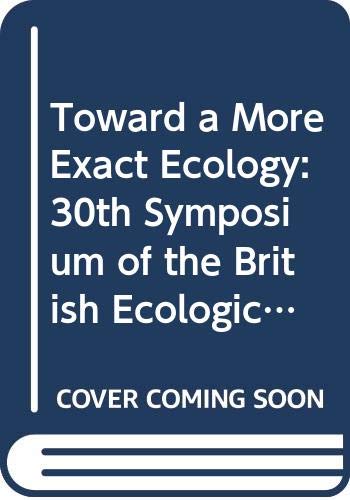 Stock image for TOWARD A MORE EXACT ECOLOGY. The Second Jubilee Symposium to Celebrate the 75th Anniversary of the British Ecological Society, St. Catherine s College, Oxford 13-15 September 1988. Published as the 30th Symposium of the Society. for sale by Hay Cinema Bookshop Limited