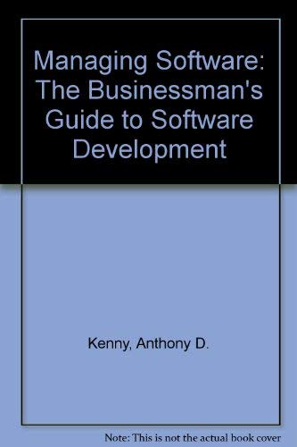 Managing Software: The Businessman's Guide to Software Development (9780632026654) by Kenny, Anthony