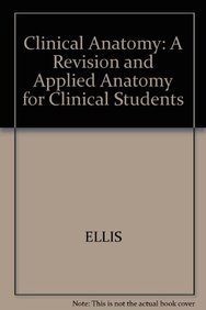 Clinical Anatomy: A Revision and Applied Anatomy for Clinical Students (9780632031313) by Ellis CBE MA MCh DM FRCS FRCOG FACS, Harold