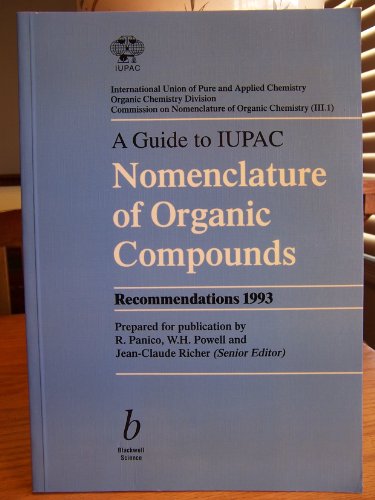 A Guide to Iupac Nomenclature of Organic Compounds Recommendations 1993 (International Union of Pure and Applied Chemistry Organic Chemistry Division) - C. Richer, J. and R. Panico