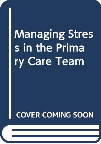 Imagen de archivo de Managing Stress in the Primary Care Team: (Special Deal Only) a la venta por Goldstone Books