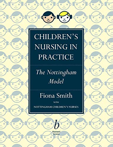 Children's Nursing in Practice: The Nottingham Model (9780632039098) by Smith, Fiona; Nottingham Children's Nurses