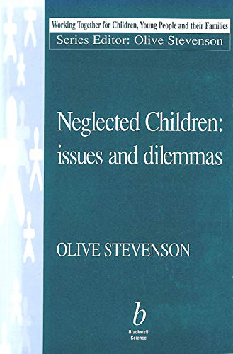 Imagen de archivo de Neglected Children: Issues and Dilemmas (Working Together For Children, Young People And Their Families) a la venta por WorldofBooks