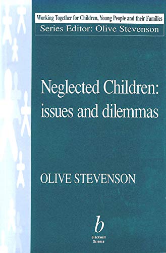Stock image for Neglected Children: Issues and Dilemmas (Working Together For Children, Young People And Their Families) for sale by WorldofBooks