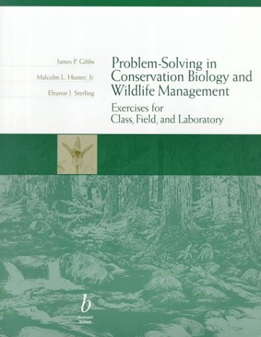 Imagen de archivo de Problem-Solving in Conservation Biology and Wildlife Management: Exercises for Class, Field and Laboratory Gibbs, James P.; Hunter Jr., Malcolm L. and Sterling, Eleanor J. a la venta por Ronair Books